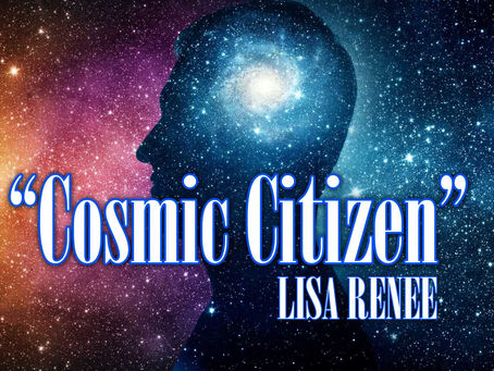 “Cosmic Citizen” ~ LISA RENEE