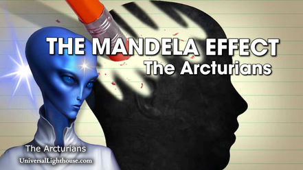 THE MANDELA EFFECT ~ The Arcturians