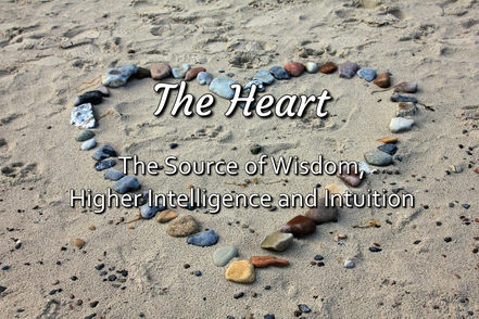 The Heart ~ The Source of Wisdom, Higher Intelligence and Intuition