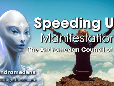 Speeding Up Manifestation ~ The Andromedan Council of Light