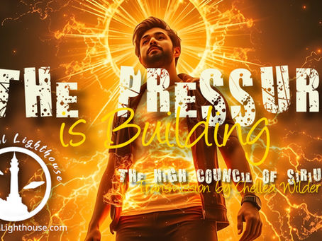 The Pressure is Building ~ The High Council of Sirius ~ Chellea Wilder