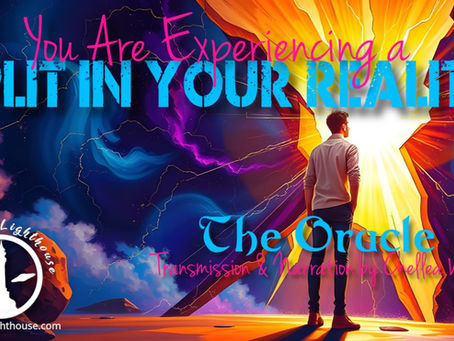 You Are Experiencing a Split in Your Reality ~ The Oracle ~ Chellea Wilder