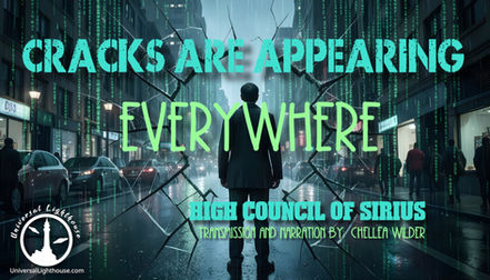 Cracks Are Appearing Everywhere ~ High Council of Sirius ~ Chellea Wilder