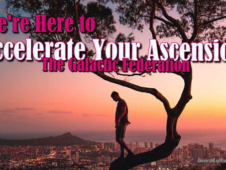 We're Here to Accelerate Your Ascension - The Galactic Federation