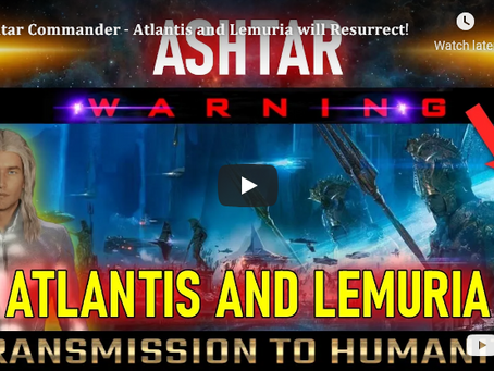 Ashtar Commander - Atlantis and Lemuria Will Resurrect!