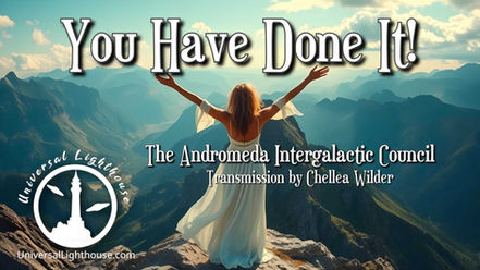 You Have Done It! ~ The Andromeda Intergalactic Council ~ Chellea Wilder