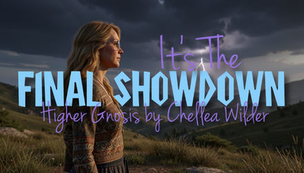 It's The Final Showdown ~ Higher Gnosis by Chellea Wilder