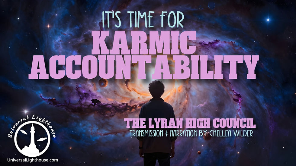 It's Time for Karmic Accountability ~ The Lyran High Council ~ Chellea Wilder
