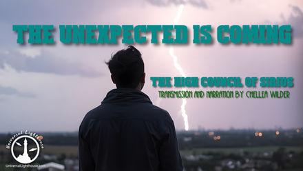 The Unexpected Is Coming ~ The High Council of Sirius ~ Chellea Wilder