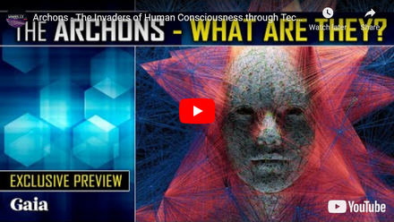 Archons - The Invaders of Human Consciousness through Technology… WHO & WHAT Are They?