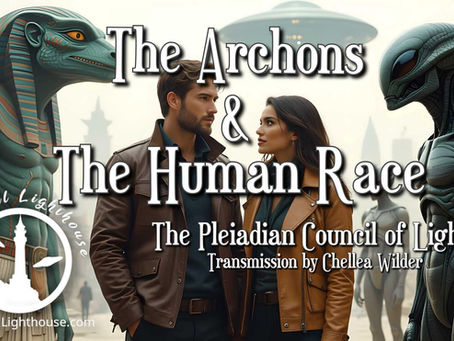 The Archons & The Human Race ~ The Pleiadian Council of Light ~ Chellea Wilder