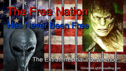 The Free Nation, Has Never Been Free. ~ The Extraterrestrial Interference