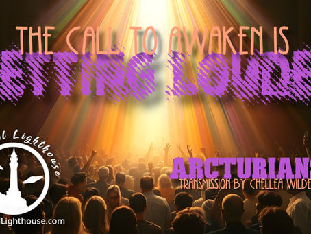 The Call to Awaken is Getting Louder ~ Arcturians ~ Chellea Wilder
