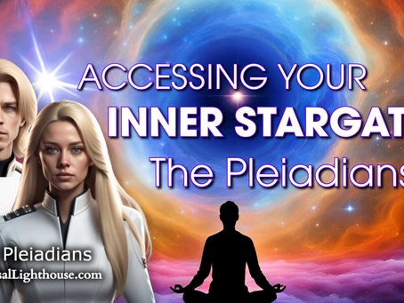 ACCESSING YOUR INNER STARGATE ~ The Pleiadians