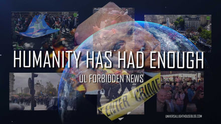 HUMANITY HAS HAD ENOUGH ** UL FORBIDDEN NEWS (12 videos)