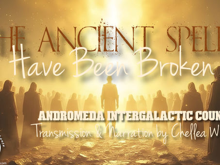 The Ancient Spells Have Been Broken ~ Andromeda Intergalactic Council ~ Chellea Wilder
