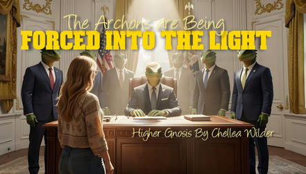 The Archons are Being Forced into the Light ~ Higher Gnosis By Chellea Wilder