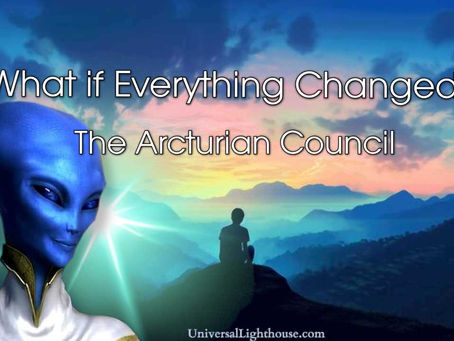What if Everything Changed? ~ The Arcturian Council