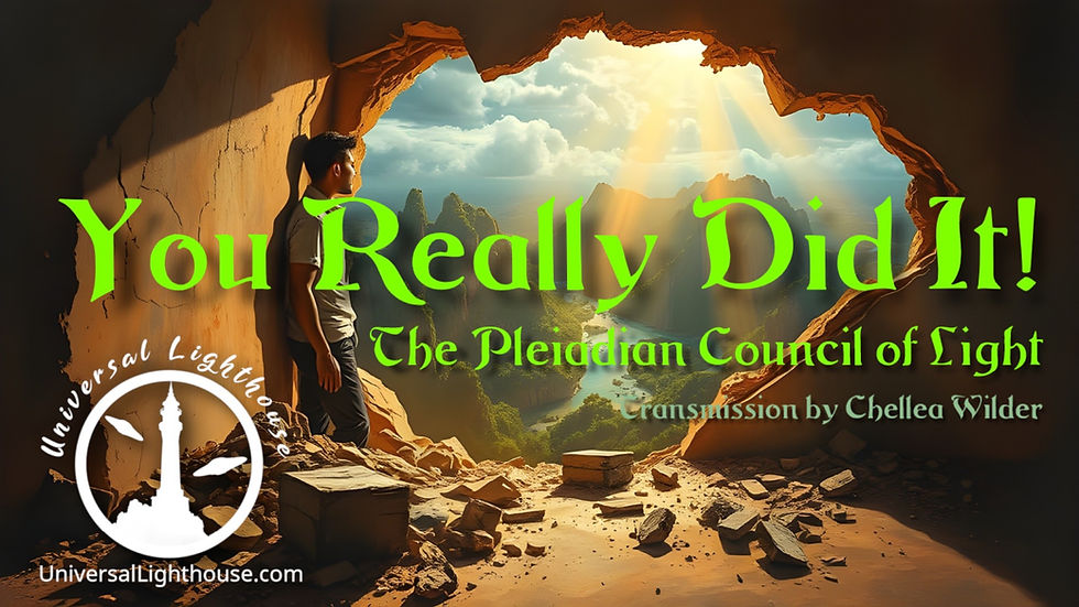 You Really Did It! ~ The Pleiadian Council of Light ~ Chellea Wilder
