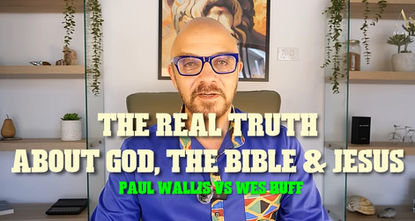 The Real Truth About God, the Bible & Jesus ~ Paul Wallis vs Wes Huff