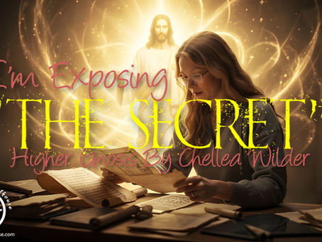 I'm Exposing "The Secret" ~ Higher Gnosis By Chellea Wilder