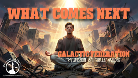 What Comes Next ~ Galactic Federation~ Chellea Wilder