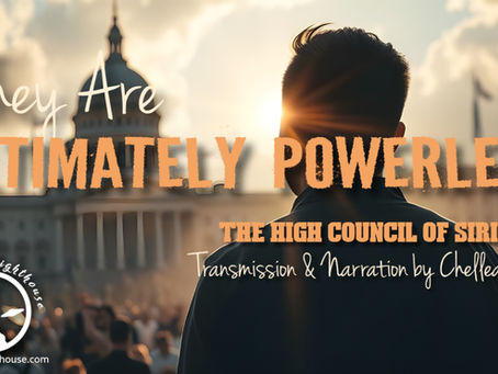 They are Ultimately Powerless ~ The High Council of Sirius ~ Chellea Wilder
