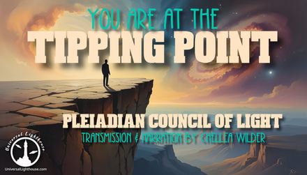 You Are at the Tipping Point ~ The Pleiadian Council of Light ~ Chellea Wilder