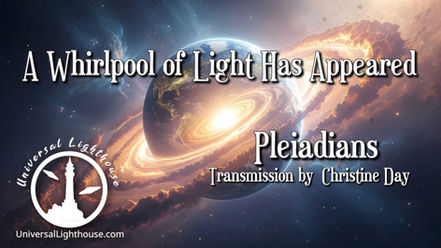 A Whirlpool of Light Has Appeared ~ Pleiadians ~ Christine Day
