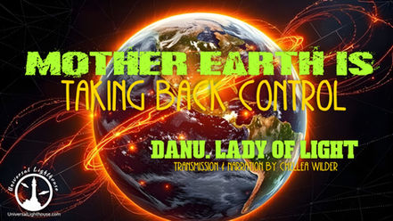 Mother Earth is Taking Back Control ~ Danu. Lady of Light ~ Chellea Wilder