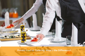 Private Chef vs. Catering: What’s the Difference?