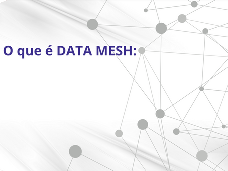 Data Mesh: beneficios da arquitetura de dados