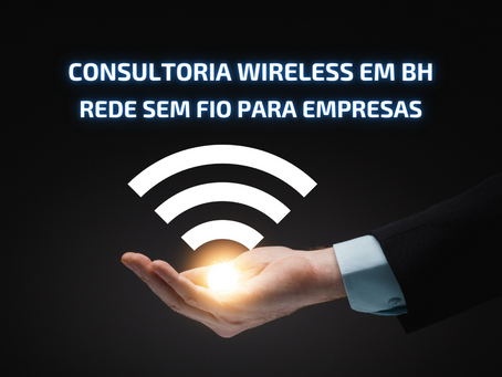 WiFi Empresarial em Belo Horizonte: Serviços de Rede Wireless