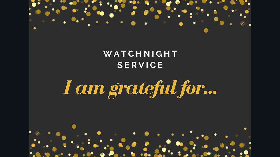 Watchnight Service - "I am grateful for..." 