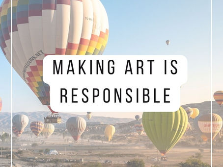 Making art is responsible