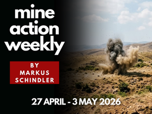 Mine Action Weekly by Markus Schindler, 27 April - 3 May 2026