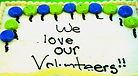 We Love Our Volunteers!! cake!
