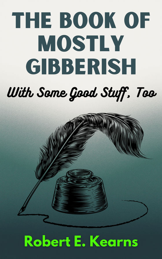 The Book of Mostly Gibberish (With Some Good Stuff Too)