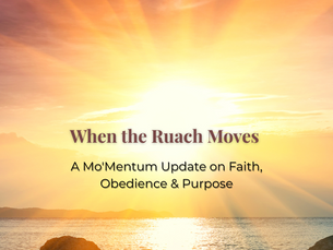 When the Ruach (Holy Spirit) Moves: A Mo’Mentum Update