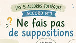 🌿 Les 5 accords toltèques en famille — Accord n°3« Ne faites pas de suppositions »