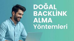 Doğal Backlink Alma Yöntemleri: Kalıcı Sıralama İçin Kapsamlı Rehber