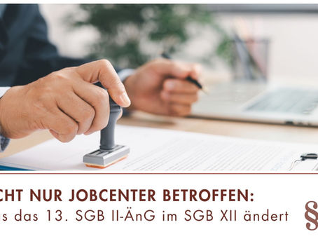 13. SGB II-Änderungsgesetz: Diese Änderungen betreffen auch das SGB XII