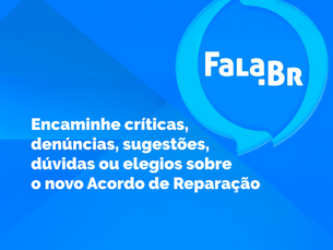Plataforma Fala.BR passa a receber manifestações sobre o Acordo de Reparação