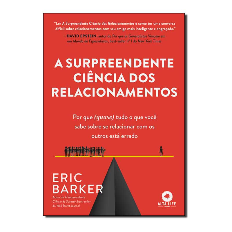 A SURPREENDENTE CIÊNCIA DOS RELACIONAMENTOS: POR QUE (QUASE) TUDO O QUE VOCÊ ...
