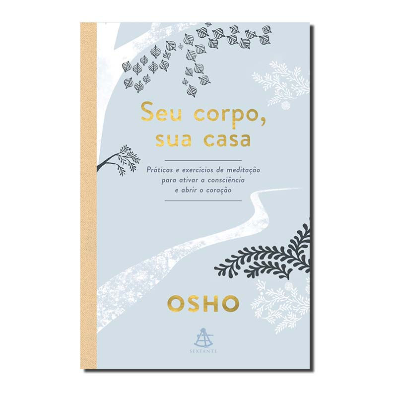 SEU CORPO, SUA CASA - PRÁTICAS E EXERCÍCIOS DE MEDITAÇÃO PARA ATIVAR A CONSCI...
