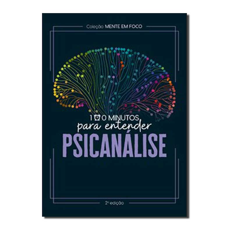 COLEÇÃO MENTE EM FOCO - 100 MINUTOS PARA ENTENDER A PSICANÁLISE