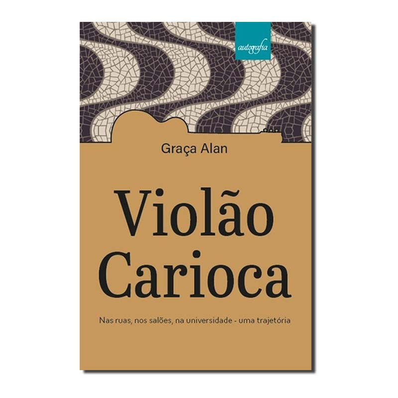 VIOLÃO CARIOCA - NAS RUAS, NOS SALÕES, NA UNIVERSIDADE - UMA TRAJETÓRIA