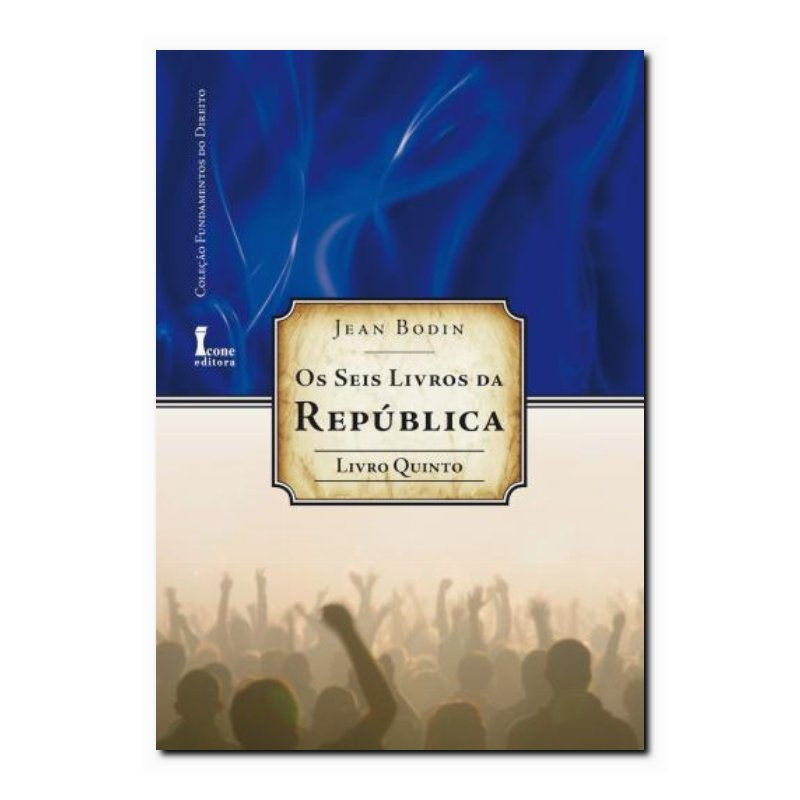 OS SEIS LIVROS DA REPÚBLICA-LIVRO QUINTO (FUNDAMENTOS DO DIREITO)