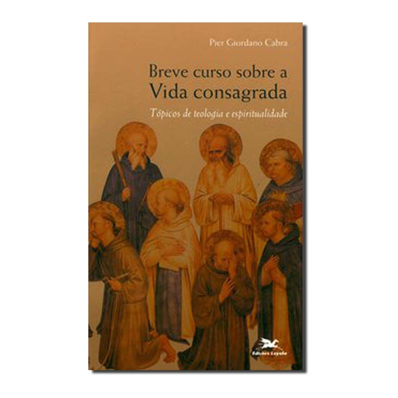 BREVE CURSO SOBRE A VIDA CONSAGRADA - TÓPICOS DE TEOLOGIA E ESPIRITUALIDADE
