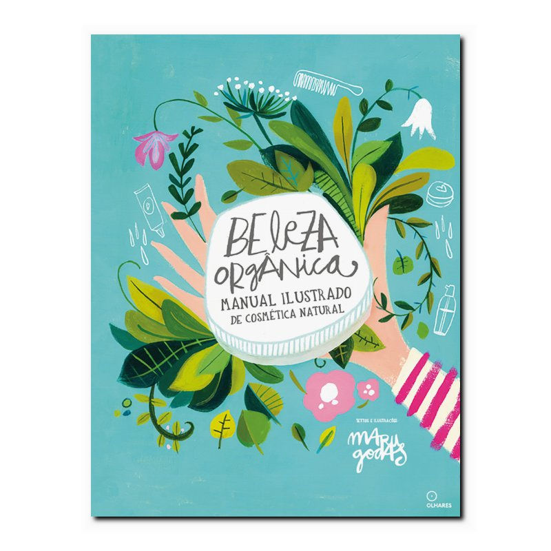 BELEZA ORGÂNICA: MANUAL ILUSTRADO DE COSMÉTICA NATURAL